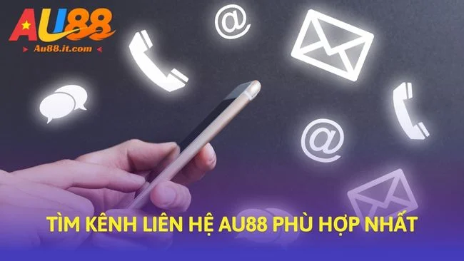 Tìm kênh liên hệ Au88 phù hợp nhất